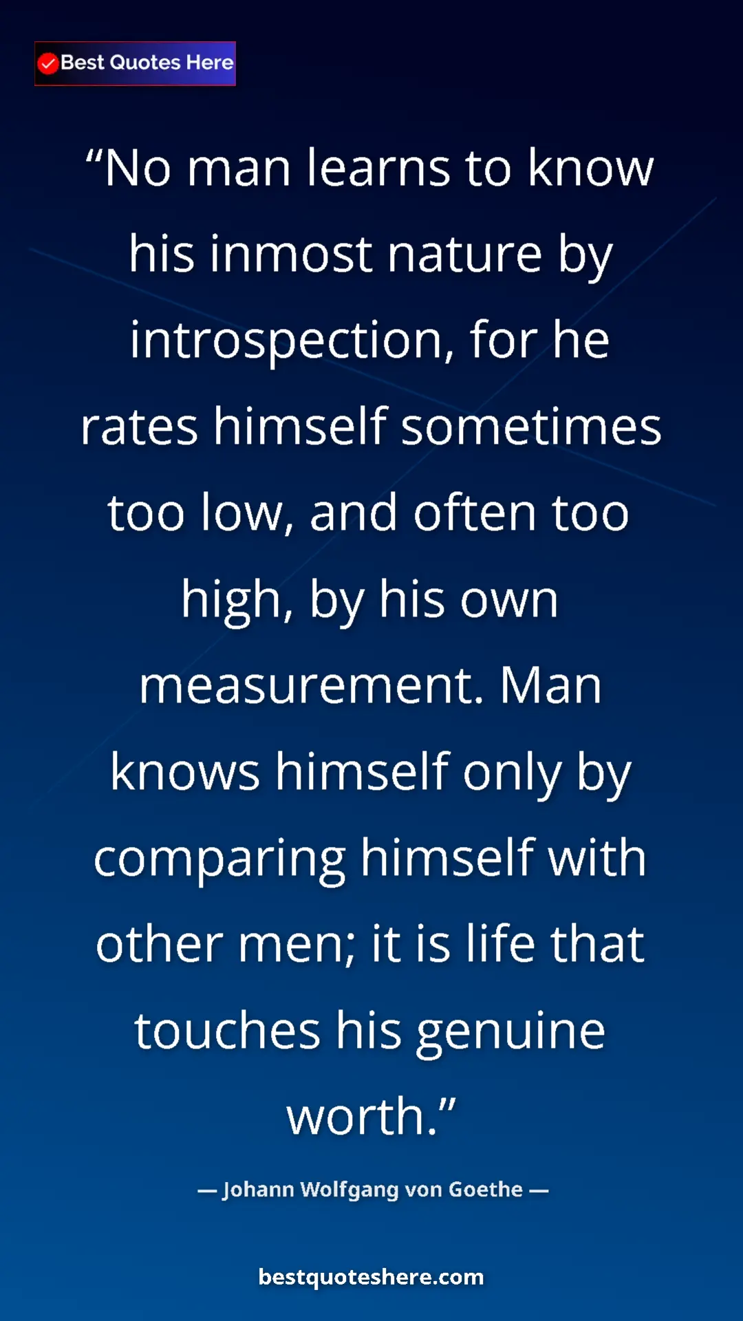 Johann Wolfgang von Goethe Quote Card: "No man learns to know his inmost nature by introspection,..." Pinterest quote poster by Johann Wolfgang von Goethe: "No man learns to know his inmost nature by introspection,..."