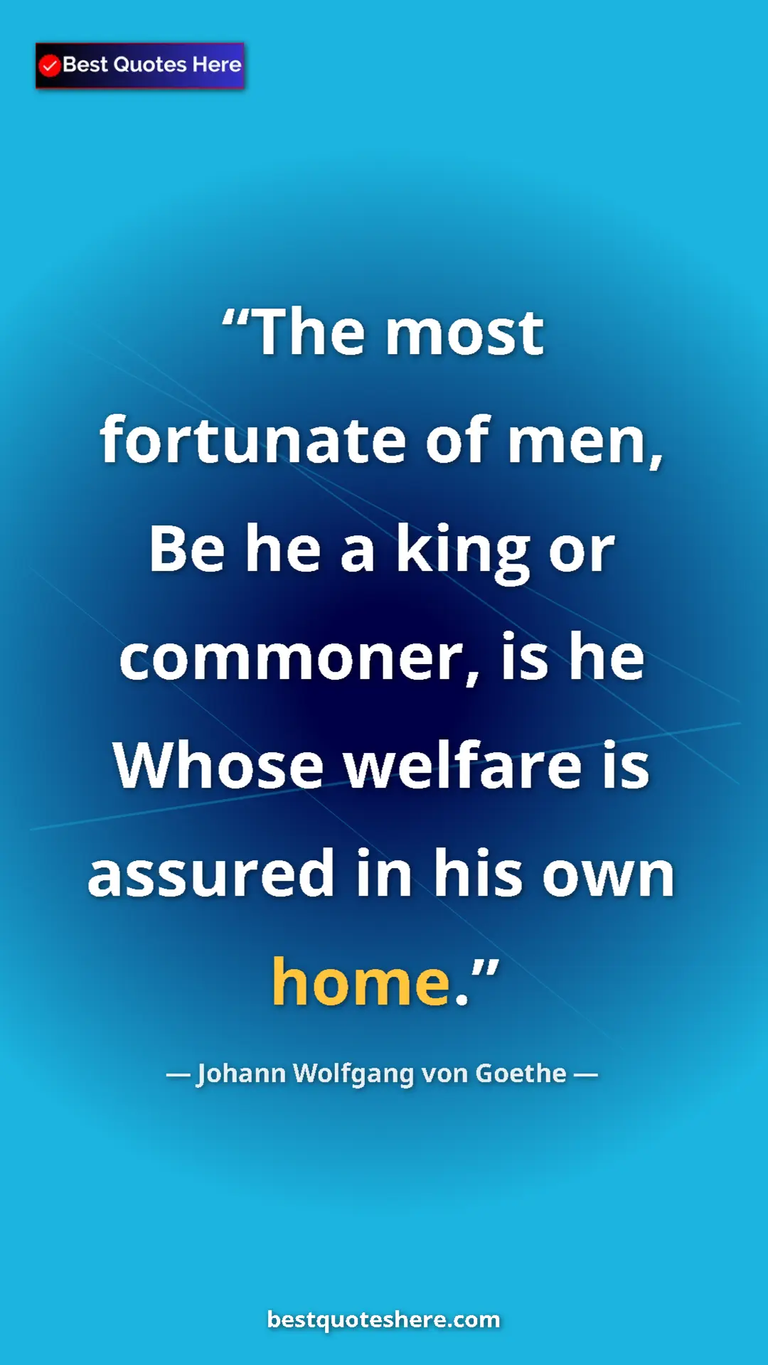 Pinterest quote poster by Johann Wolfgang von Goethe: "The most fortunate of men, Be he a king or commoner, is he..."