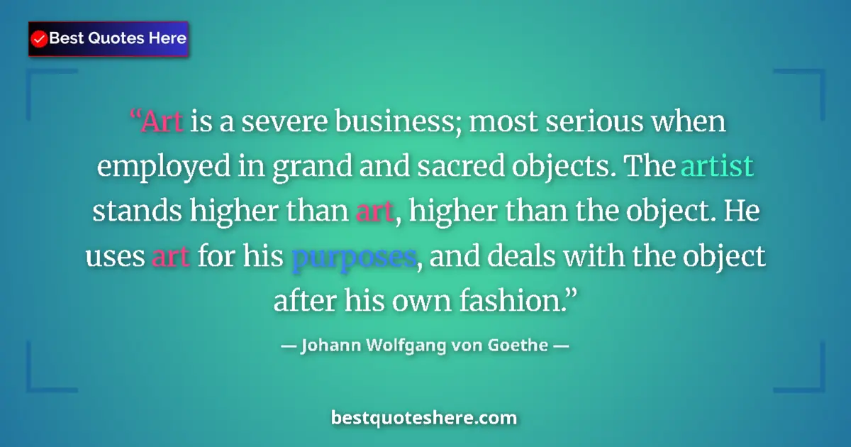 Quote by Johann Wolfgang von Goethe: Art is a severe business; most serious when employed in grand and sacred objects. The artist stands ...