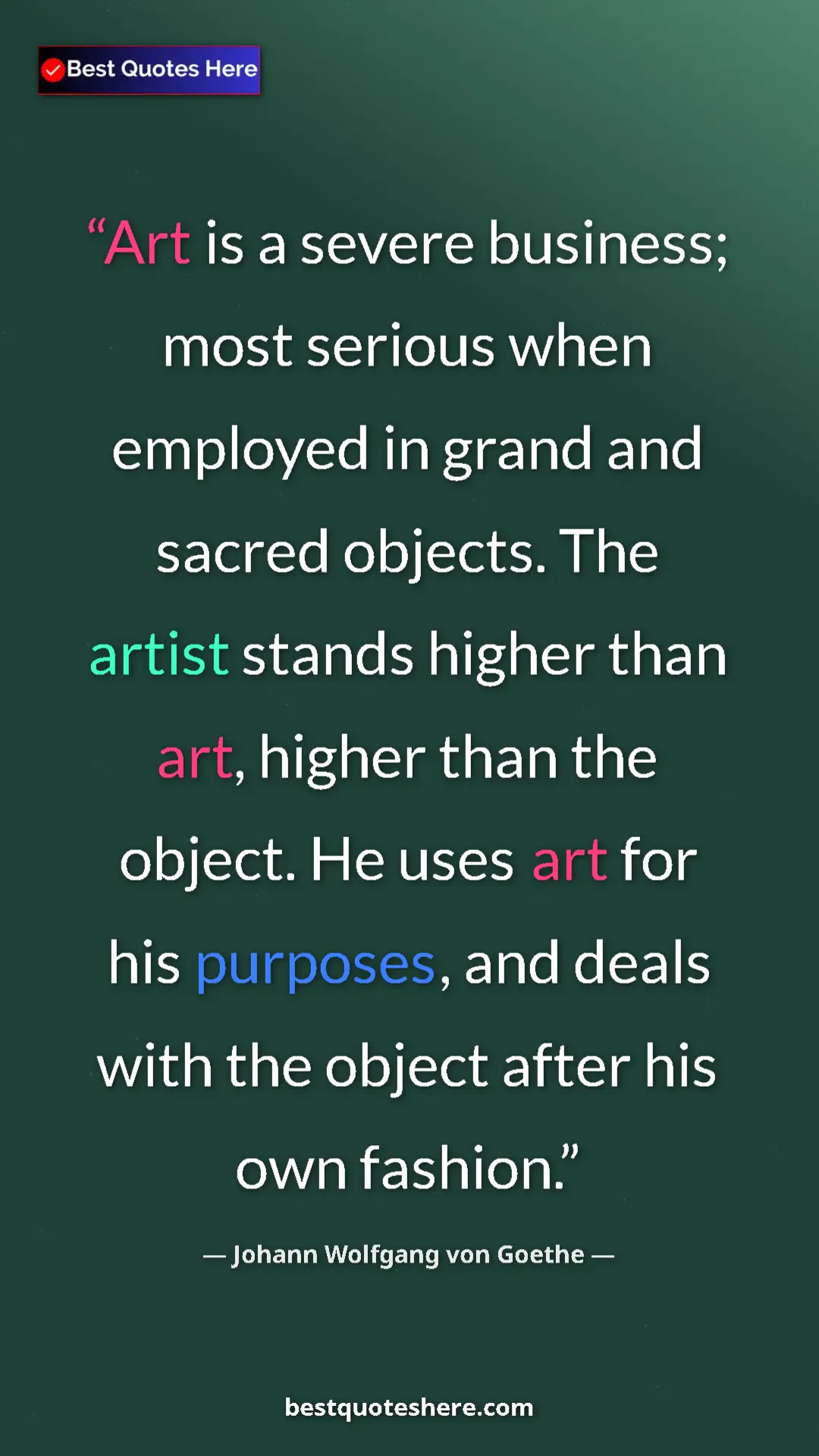 Pinterest quote poster by Johann Wolfgang von Goethe: "Art is a severe business; most serious when employed in..."