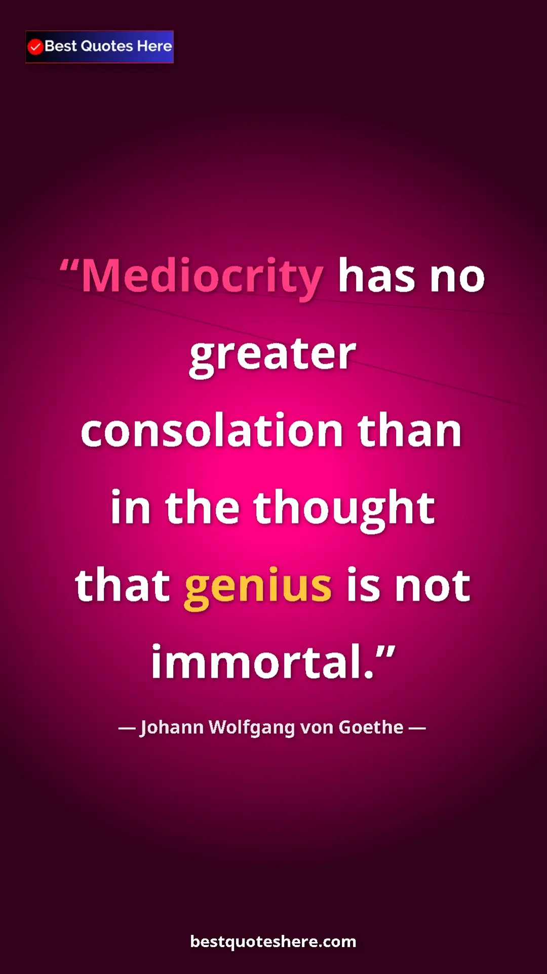 Pinterest quote poster by Johann Wolfgang von Goethe: "Mediocrity has no greater consolation than in the thought..."