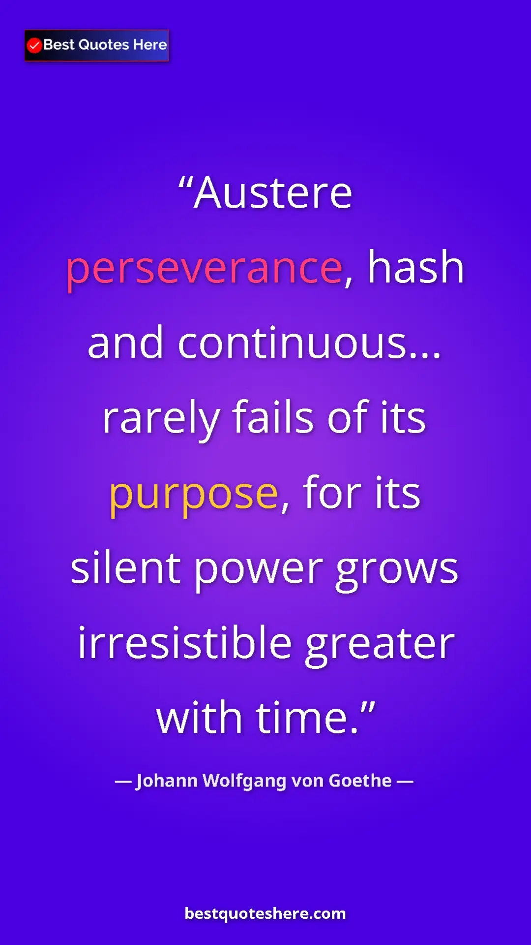 Pinterest quote poster by Johann Wolfgang von Goethe: "Austere perseverance, hash and continuous... rarely fails..."