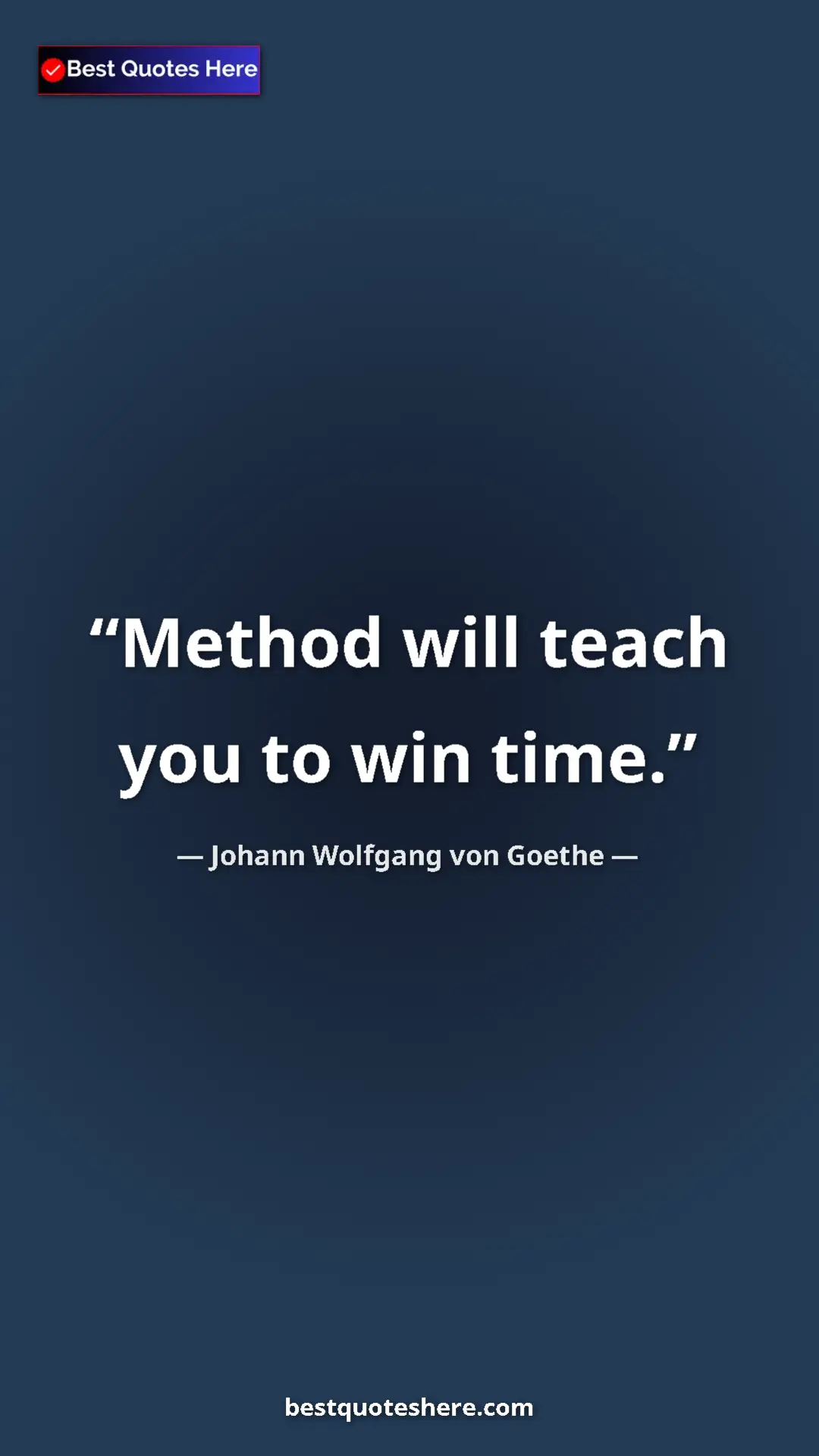 Pinterest quote poster by Johann Wolfgang von Goethe: "Method will teach you to win time."