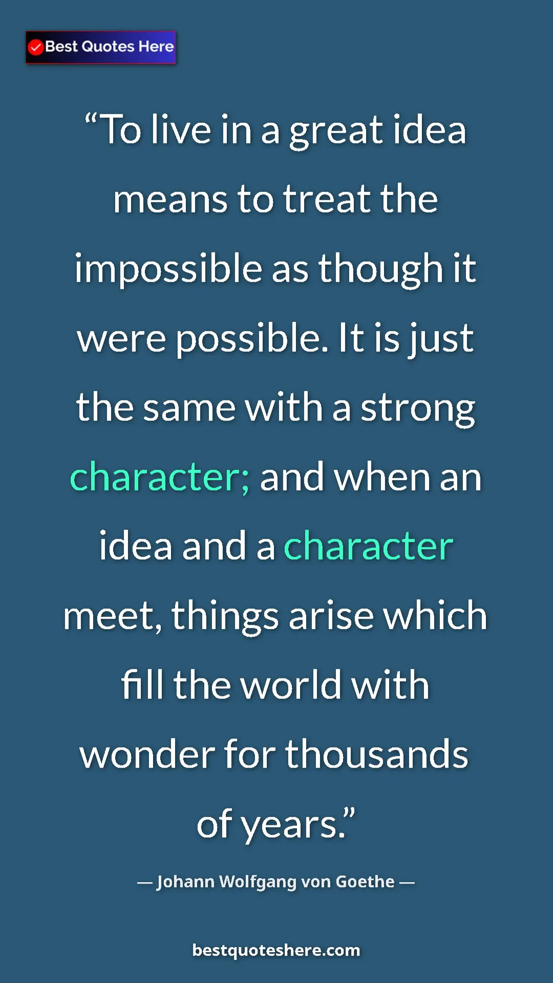 Pinterest quote poster by Johann Wolfgang von Goethe: "To live in a great idea means to treat the impossible as..."