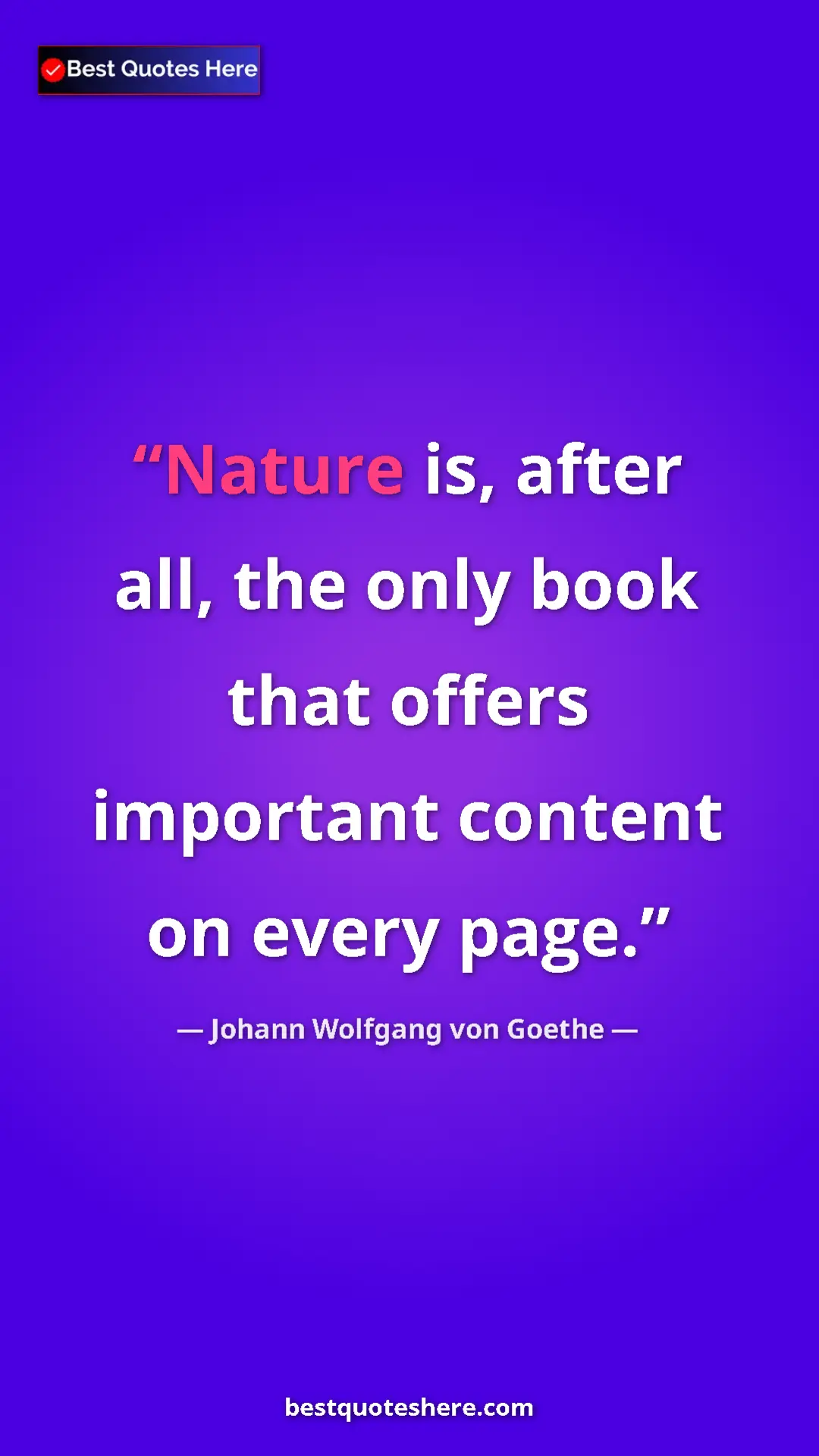 Pinterest quote poster by Johann Wolfgang von Goethe: "Nature is, after all, the only book that offers important..."