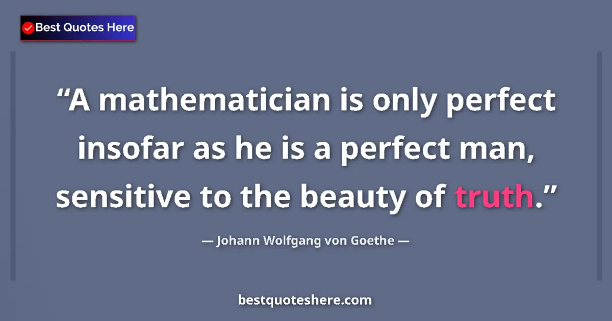Johann Wolfgang von Goethe quote: "A mathematician is only perfect insofar as he is a perfect..."