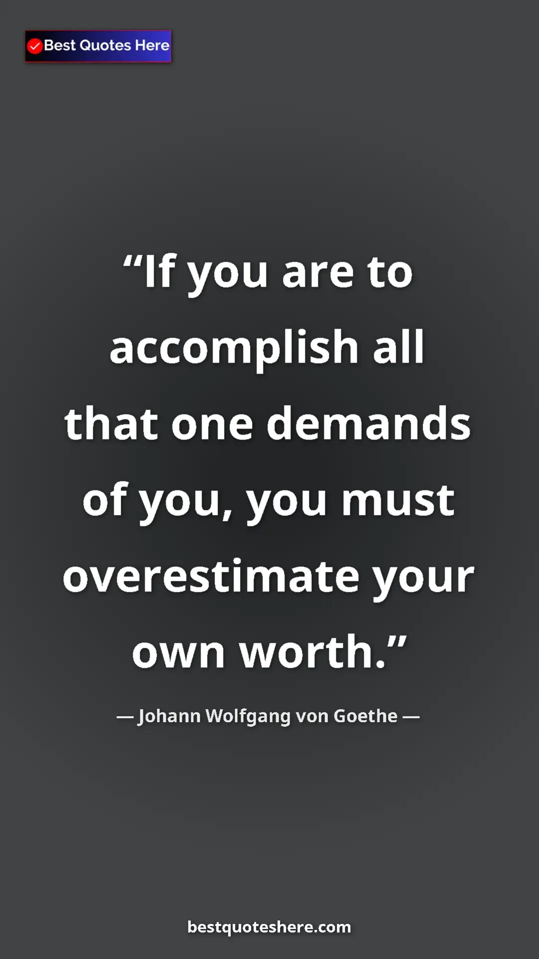Pinterest quote poster by Johann Wolfgang von Goethe: "If you are to accomplish all that one demands of you, you..."