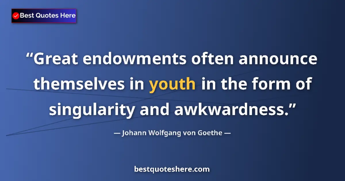 Quote by Johann Wolfgang von Goethe: Great endowments often announce themselves in youth in the form of singularity and awkwardness....