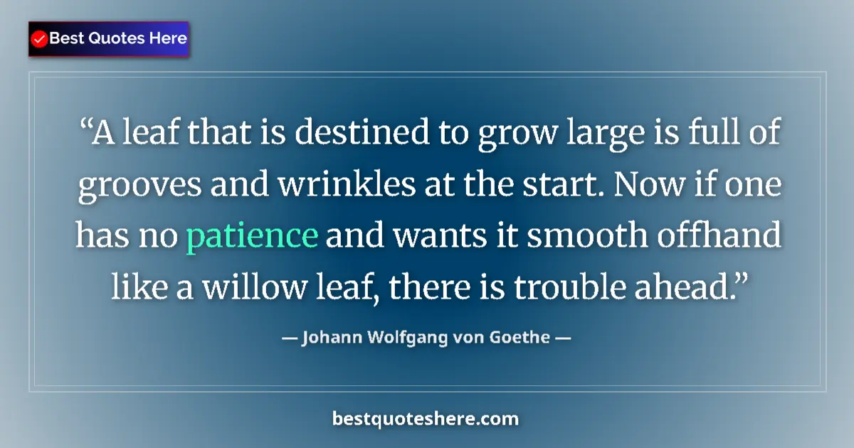 Johann Wolfgang von Goethe quote: "A leaf that is destined to grow large is full of grooves..."