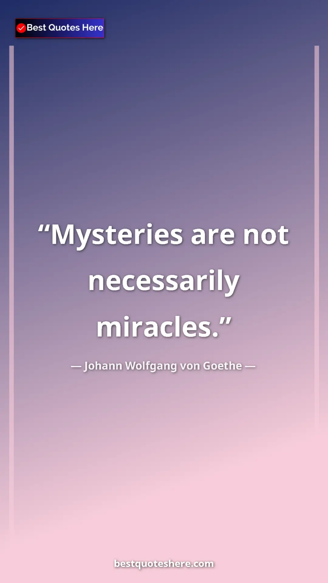 Pinterest quote poster by Johann Wolfgang von Goethe: "Mysteries are not necessarily miracles."