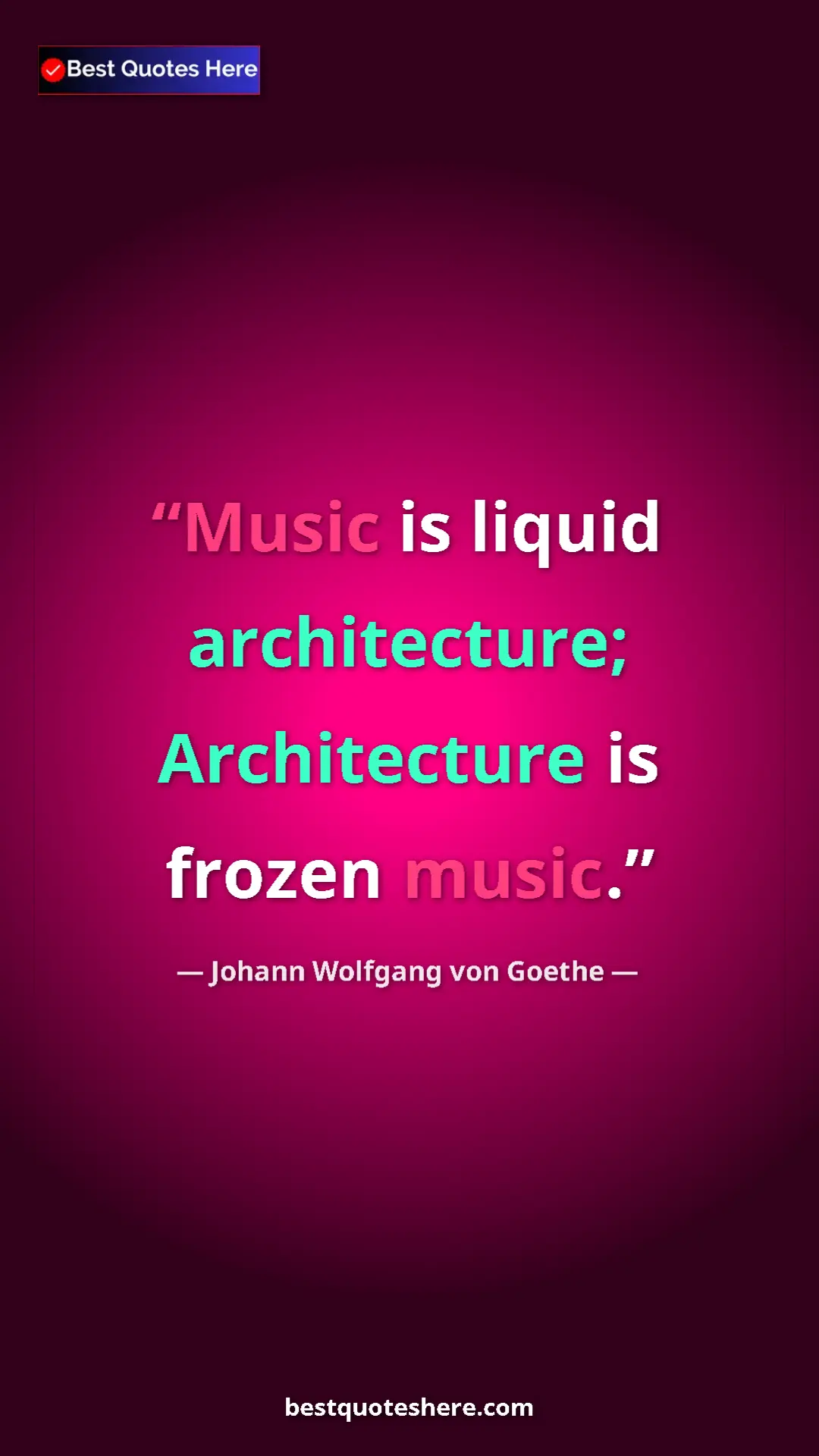 Pinterest quote poster by Johann Wolfgang von Goethe: "Music is liquid architecture; Architecture is frozen music."