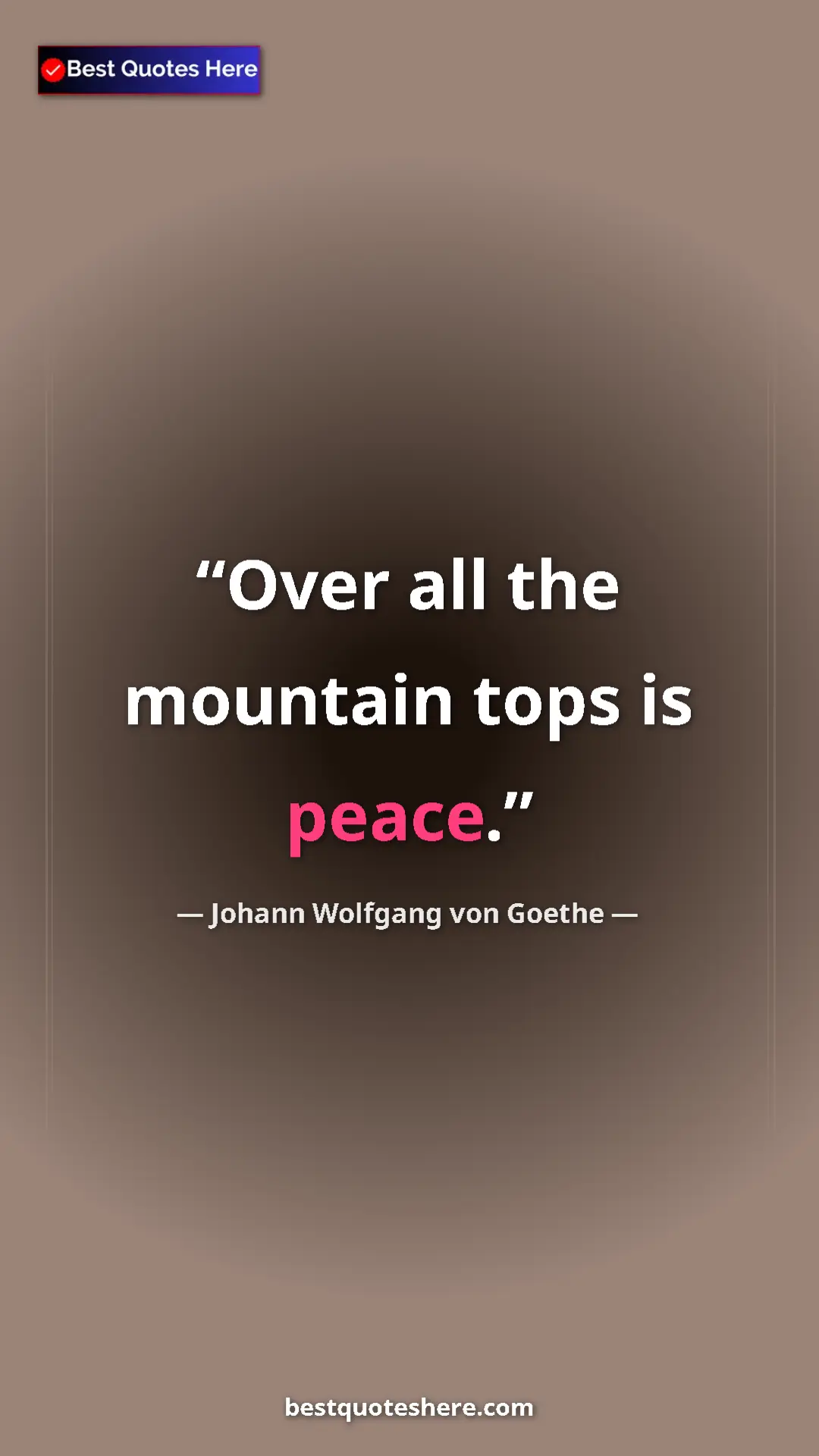 Pinterest quote poster by Johann Wolfgang von Goethe: "Over all the mountain tops is peace."