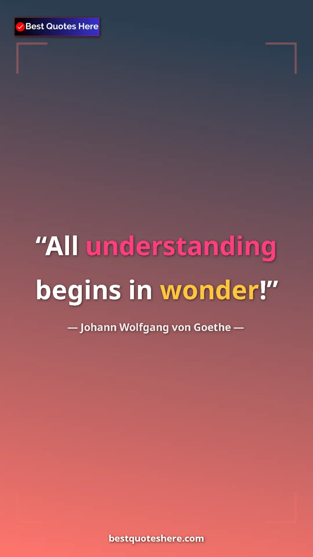 Pinterest quote poster by Johann Wolfgang von Goethe: "All understanding begins in wonder!"
