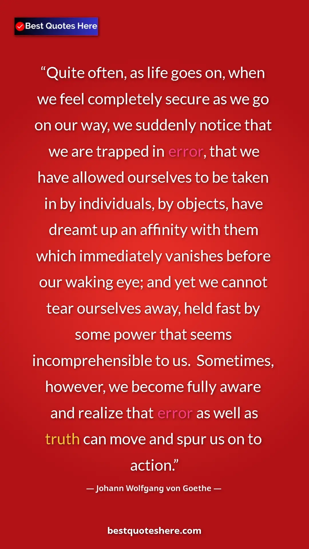 Pinterest quote poster by Johann Wolfgang von Goethe: "Quite often, as life goes on, when we feel completely..."