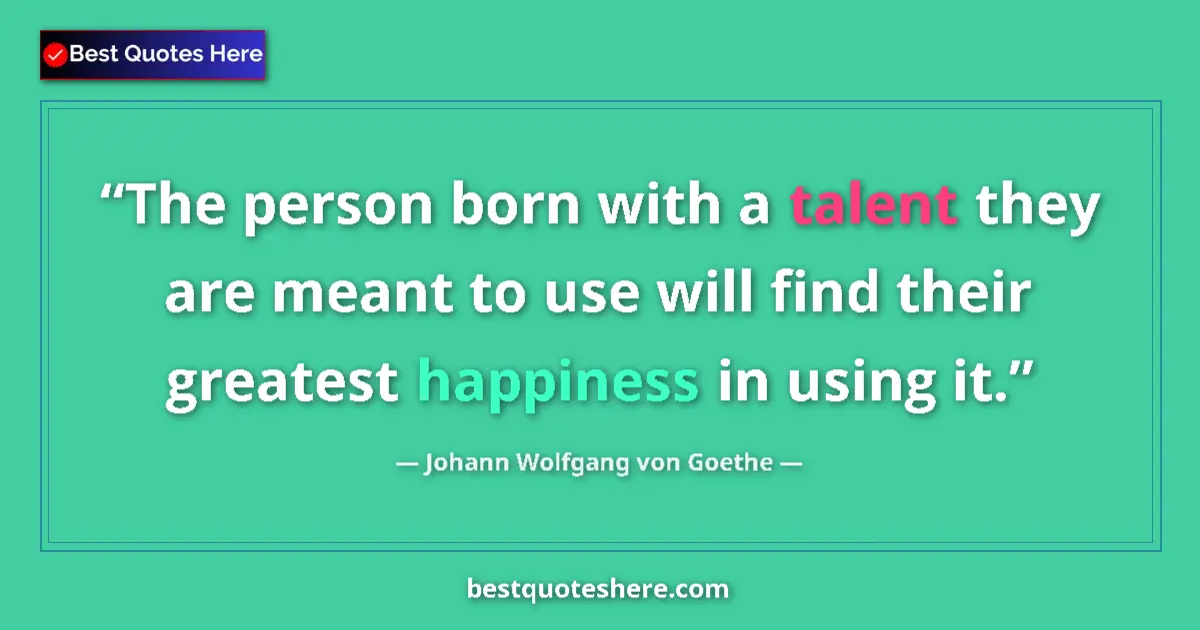 Johann Wolfgang von Goethe quote: "The person born with a talent they are meant to use will..."