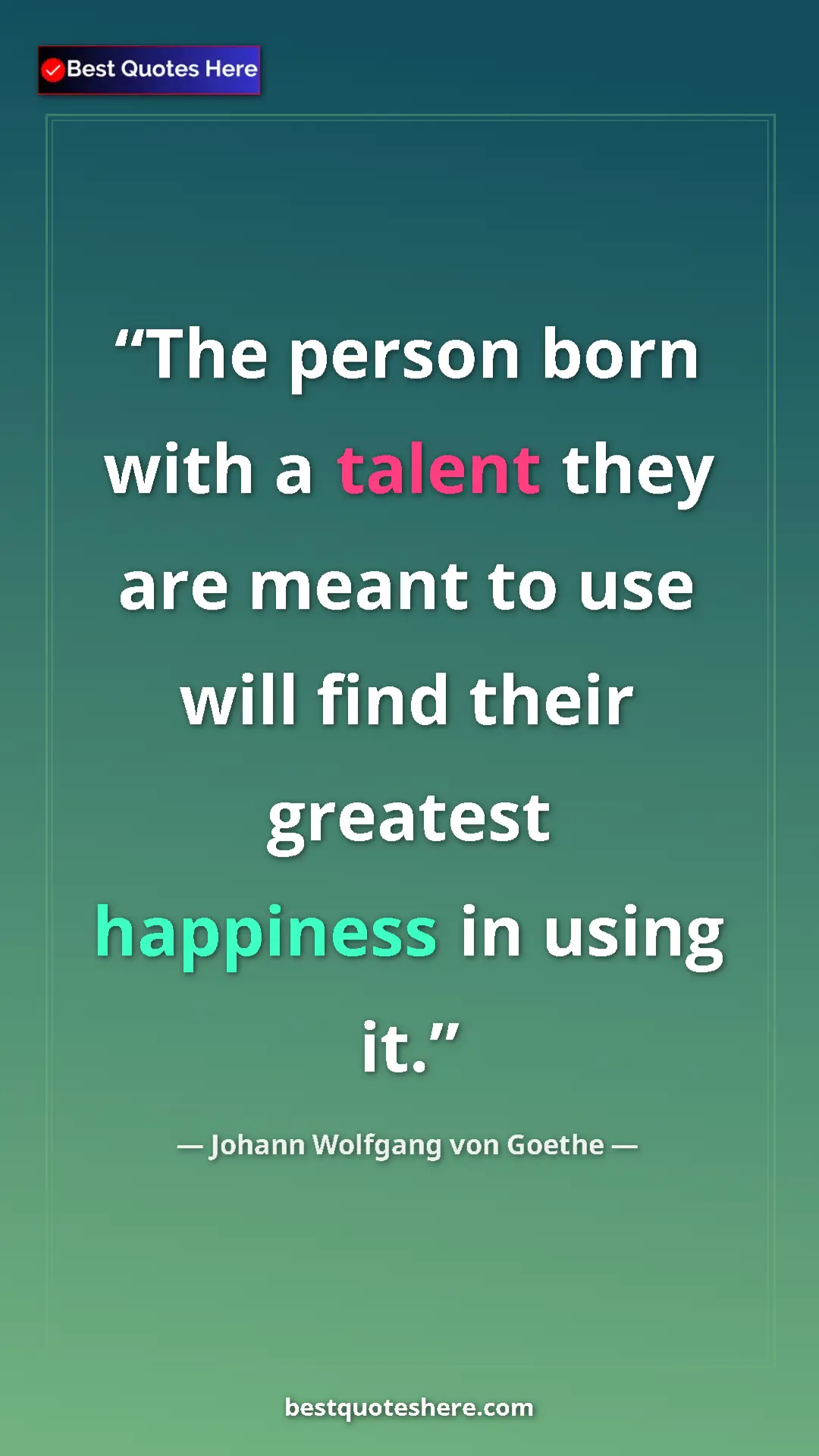 Pinterest quote poster by Johann Wolfgang von Goethe: "The person born with a talent they are meant to use will..."