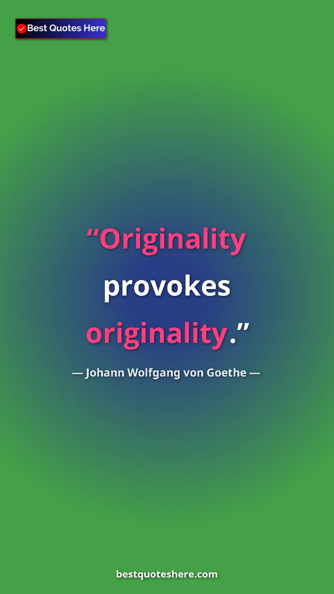 Pinterest quote poster by Johann Wolfgang von Goethe: "Originality provokes originality."