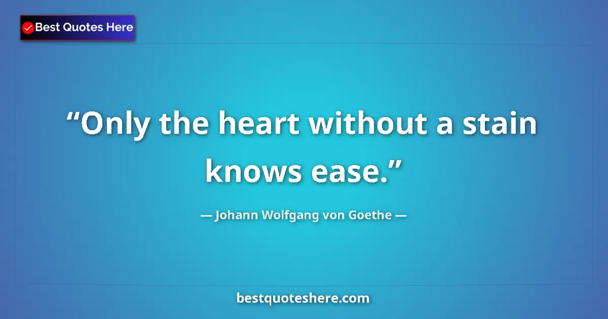 Quote by Johann Wolfgang von Goethe: Only the heart without a stain knows ease....