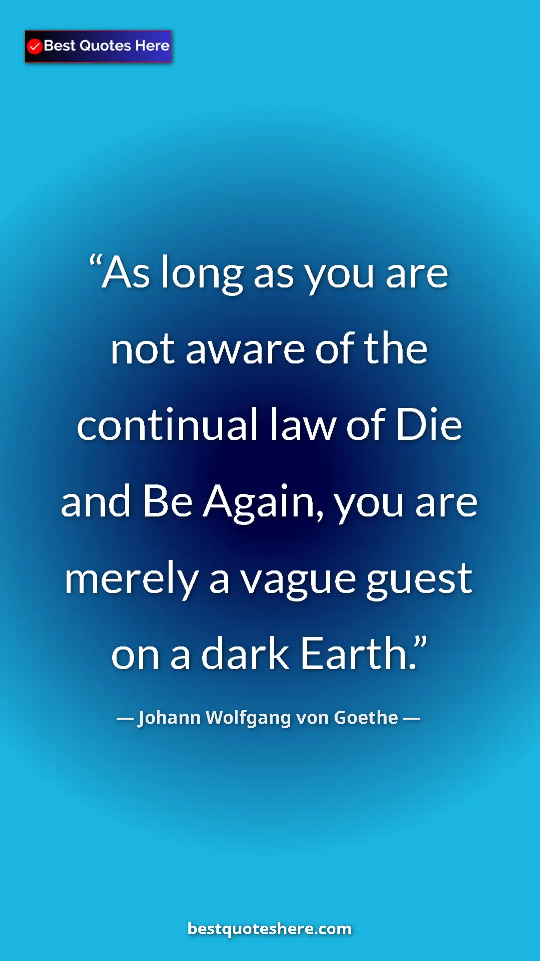 Pinterest quote poster by Johann Wolfgang von Goethe: "As long as you are not aware of the continual law of Die..."