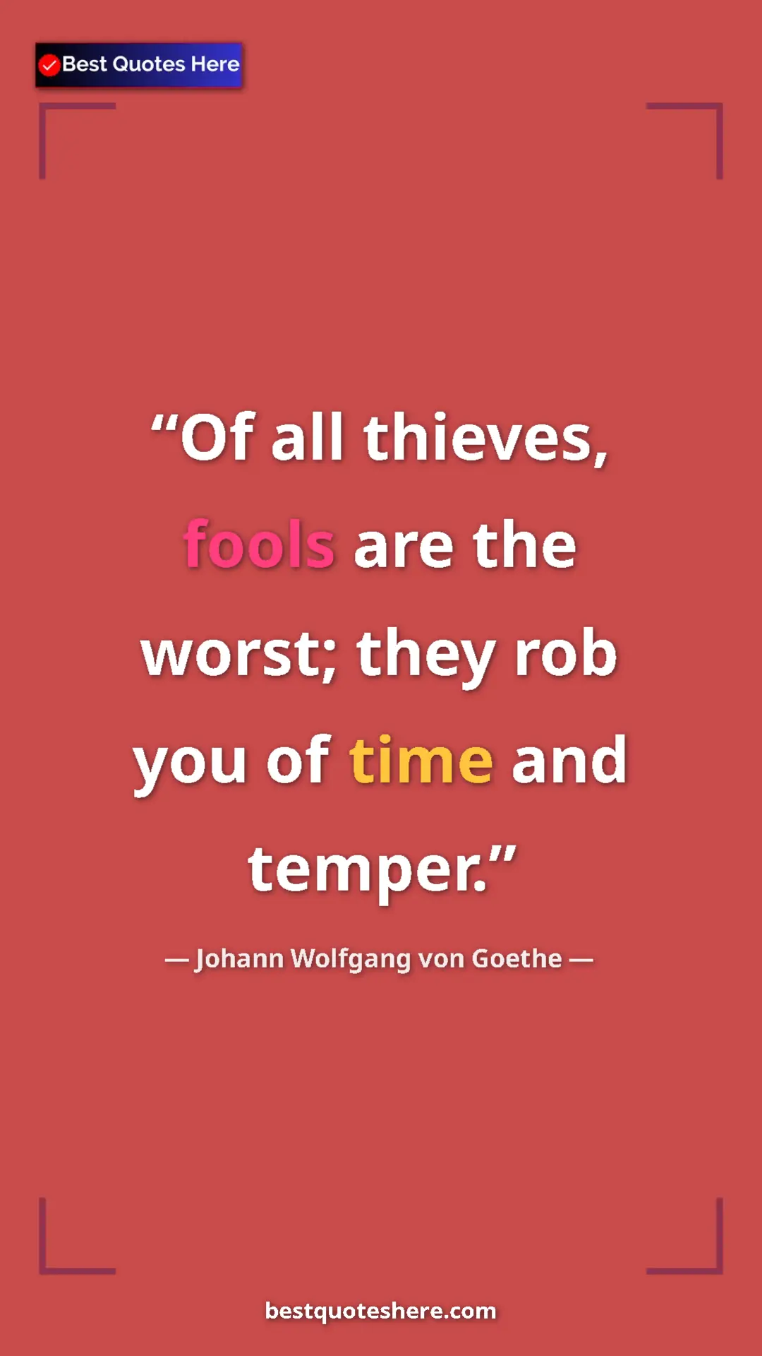 Pinterest quote poster by Johann Wolfgang von Goethe: "Of all thieves, fools are the worst; they rob you of time..."