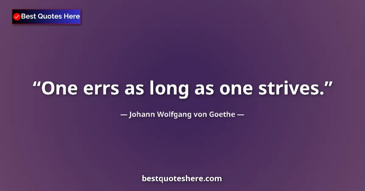 Quote by Johann Wolfgang von Goethe: One errs as long as one strives....