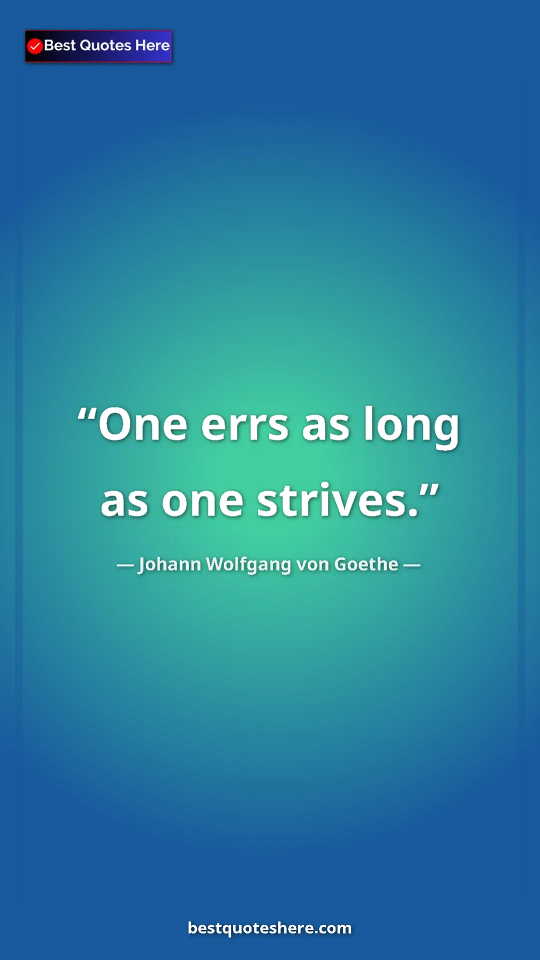 Pinterest quote poster by Johann Wolfgang von Goethe: "One errs as long as one strives."