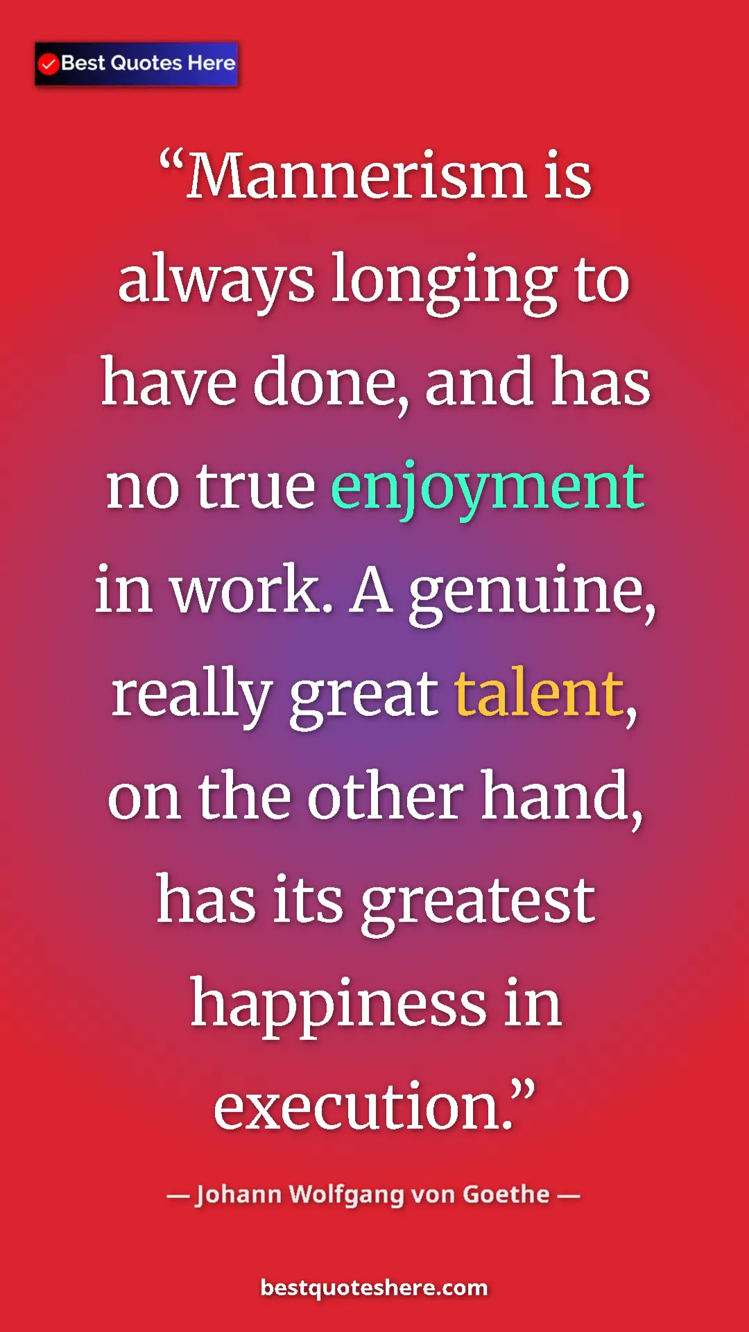 Pinterest quote poster by Johann Wolfgang von Goethe: "Mannerism is always longing to have done, and has no true..."
