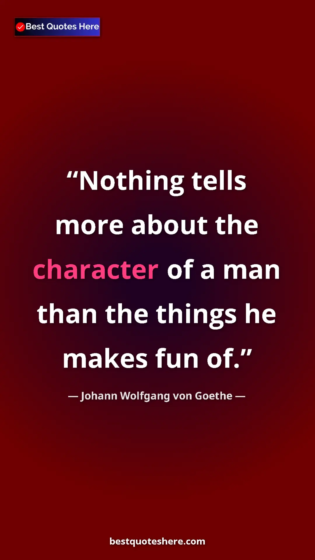 Pinterest quote poster by Johann Wolfgang von Goethe: "Nothing tells more about the character of a man than the..."
