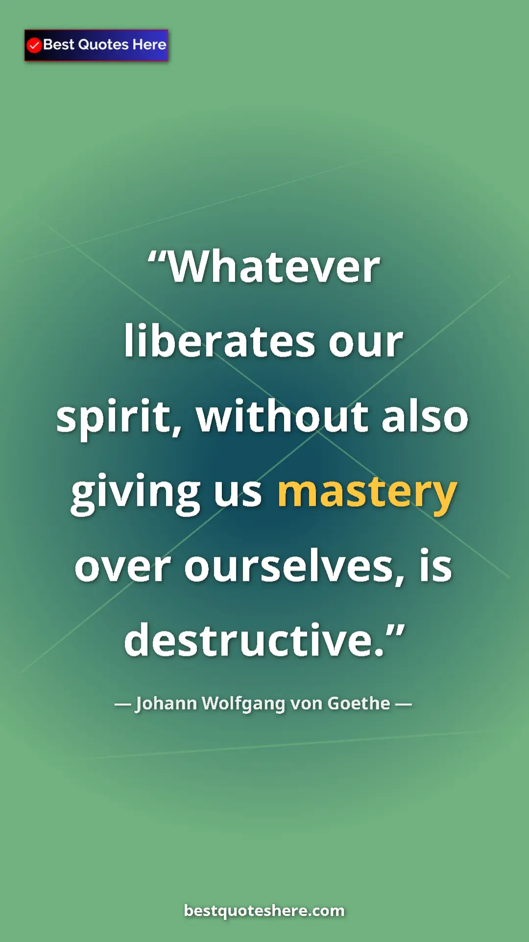 Pinterest quote poster by Johann Wolfgang von Goethe: "Whatever liberates our spirit, without also giving us..."