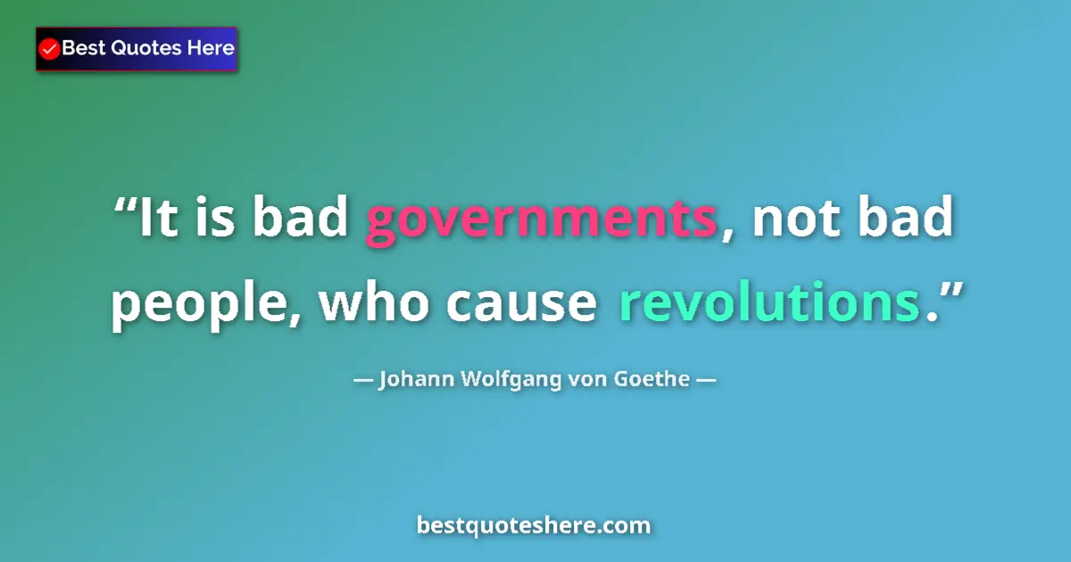 Johann Wolfgang von Goethe Quote: "It is bad governments, not bad people, who cause..." Johann Wolfgang von Goethe quote: "It is bad governments, not bad people, who cause..."