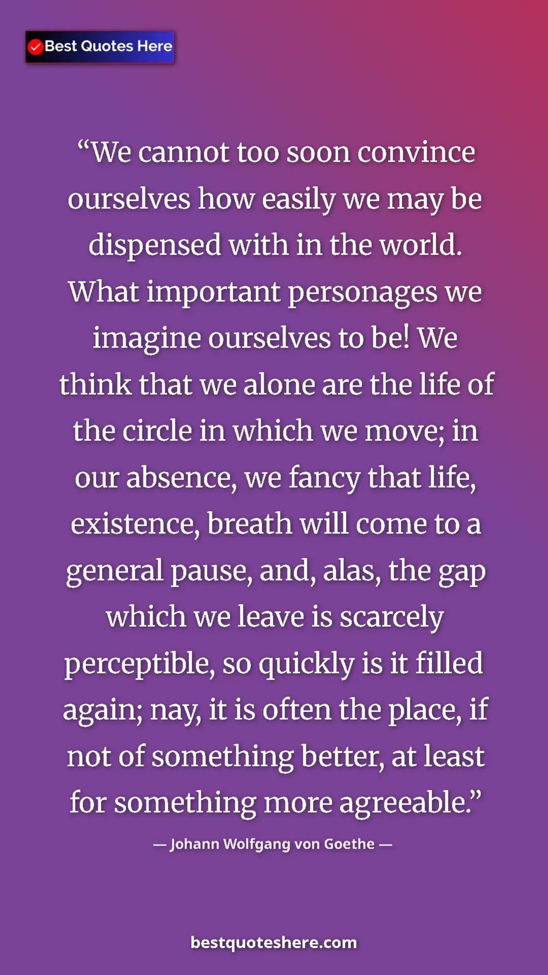 Pinterest quote poster by Johann Wolfgang von Goethe: "We cannot too soon convince ourselves how easily we may be..."