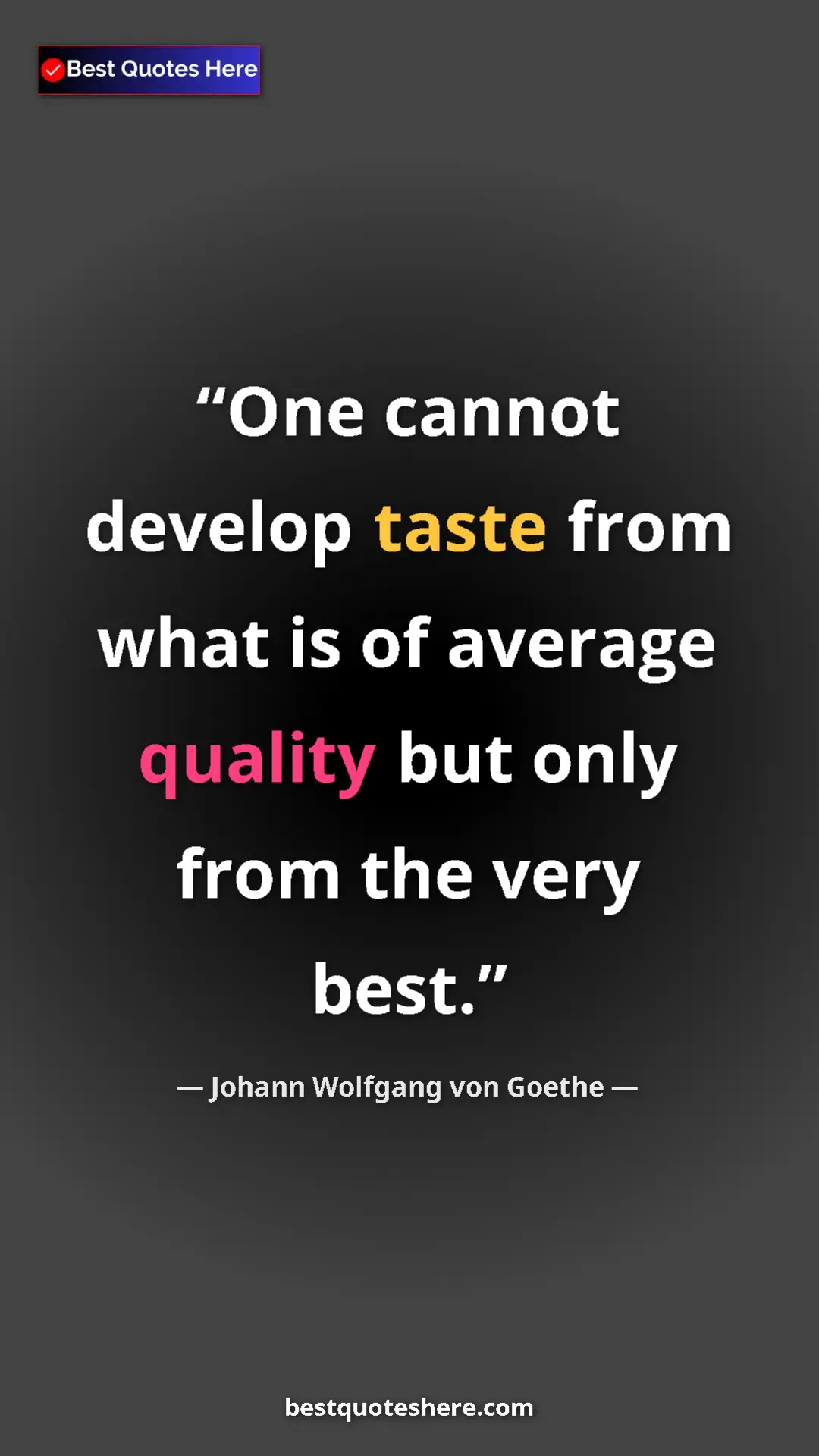 Pinterest quote poster by Johann Wolfgang von Goethe: "One cannot develop taste from what is of average quality..."