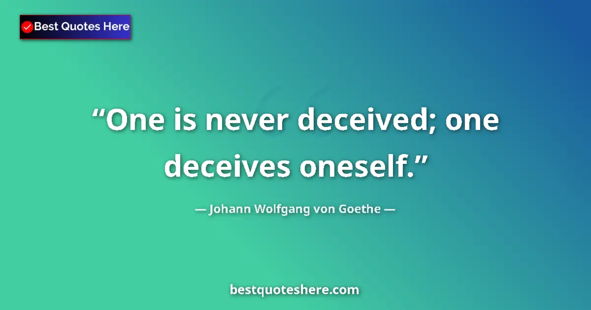 Quote by Johann Wolfgang von Goethe: One is never deceived; one deceives oneself....