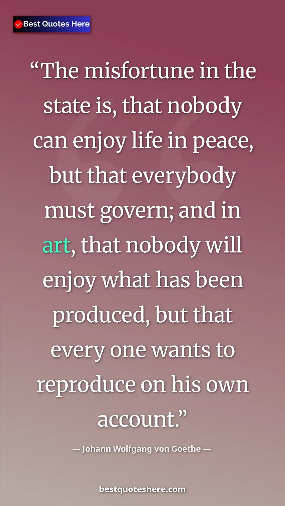 Pinterest quote poster by Johann Wolfgang von Goethe: "The misfortune in the state is, that nobody can enjoy life..."