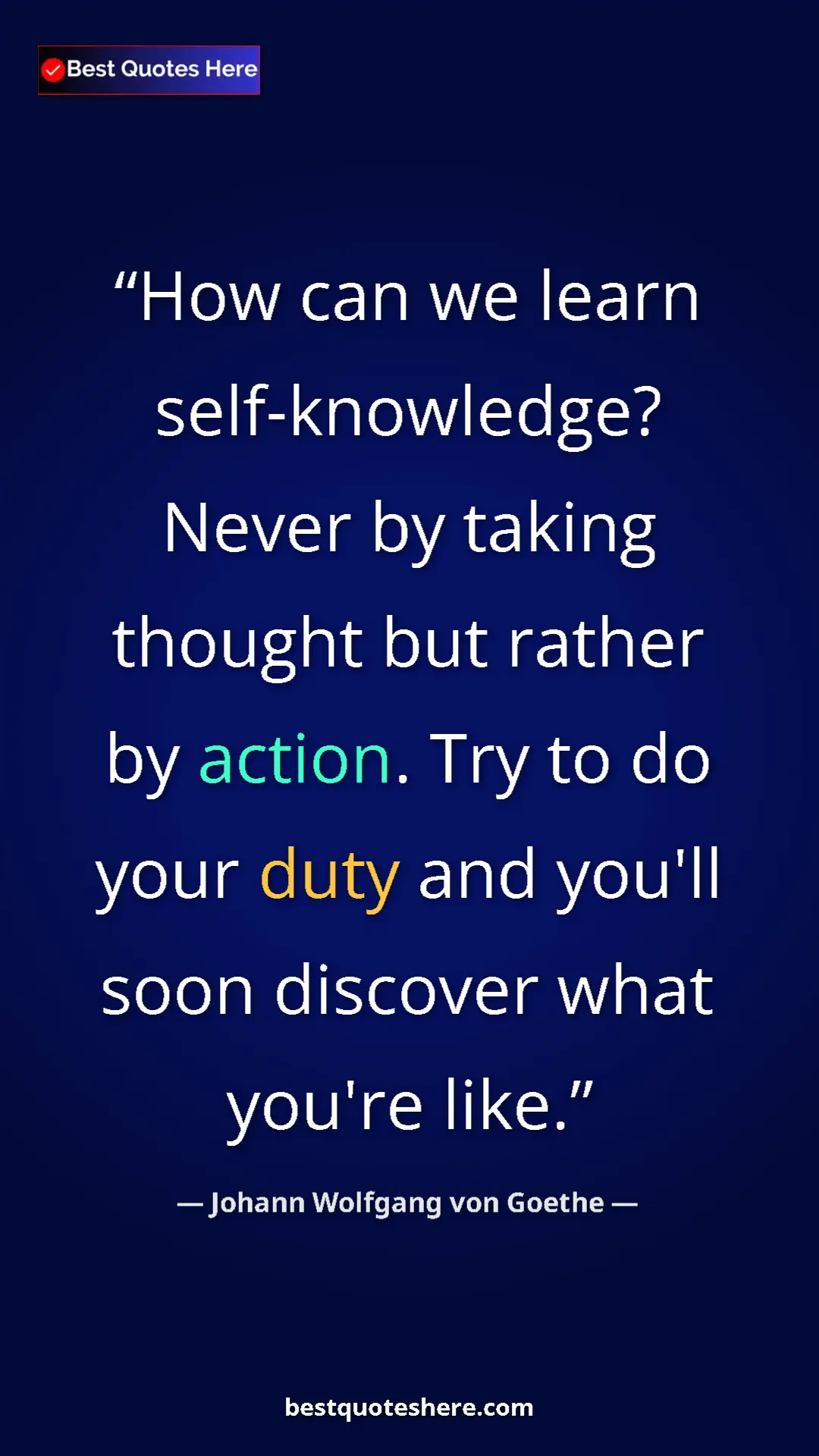 Pinterest quote poster by Johann Wolfgang von Goethe: "How can we learn self-knowledge? Never by taking thought..."