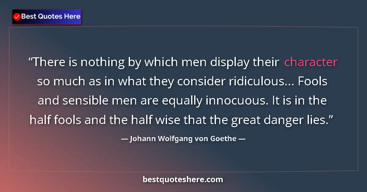 Johann Wolfgang von Goethe quote: "There is nothing by which men display their character so..."