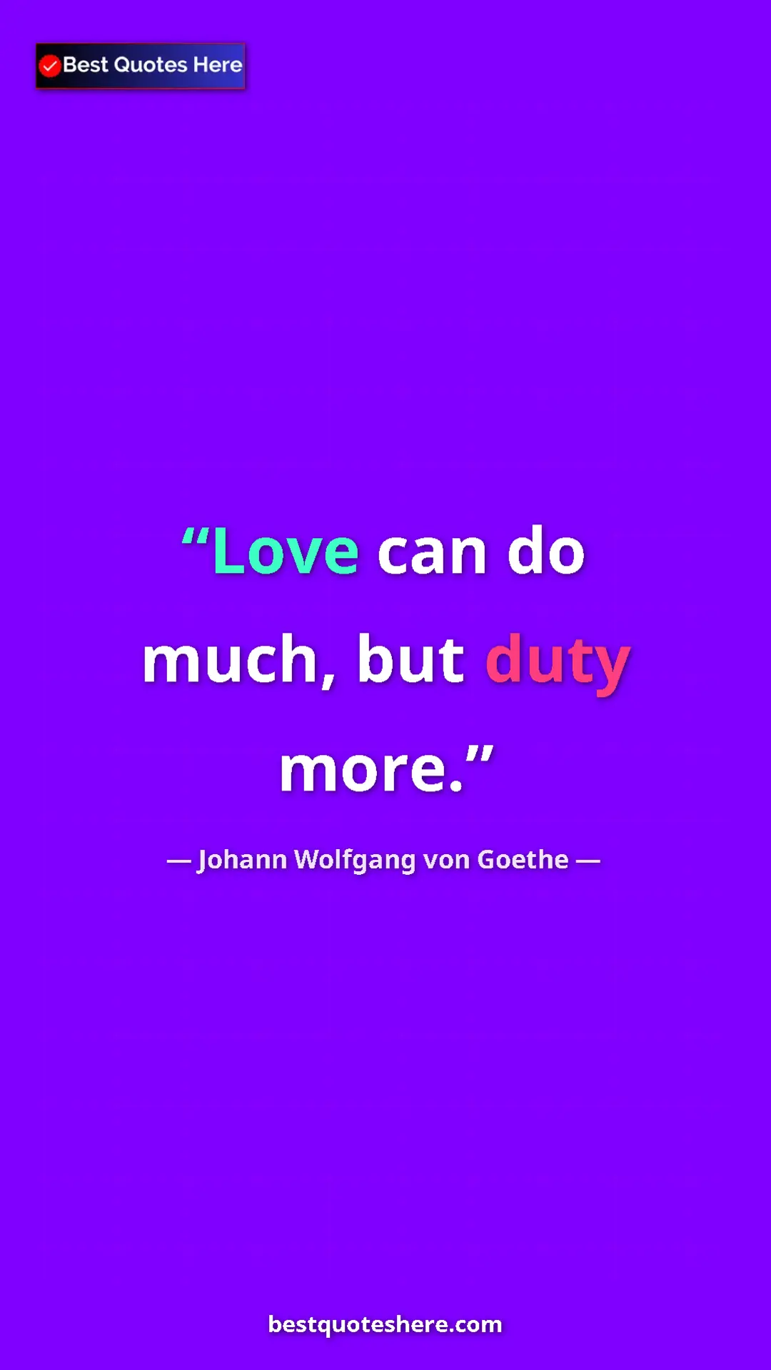 Pinterest quote poster by Johann Wolfgang von Goethe: "Love can do much, but duty more."
