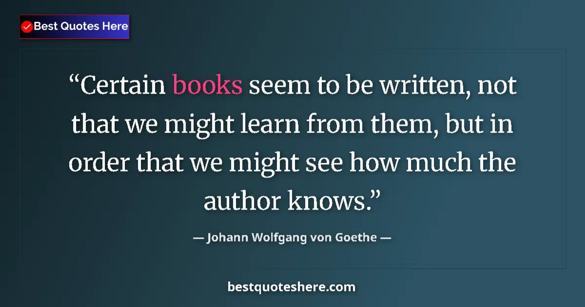 Quote by Johann Wolfgang von Goethe: Certain books seem to be written, not that we might learn from them, but in order that we might see ...