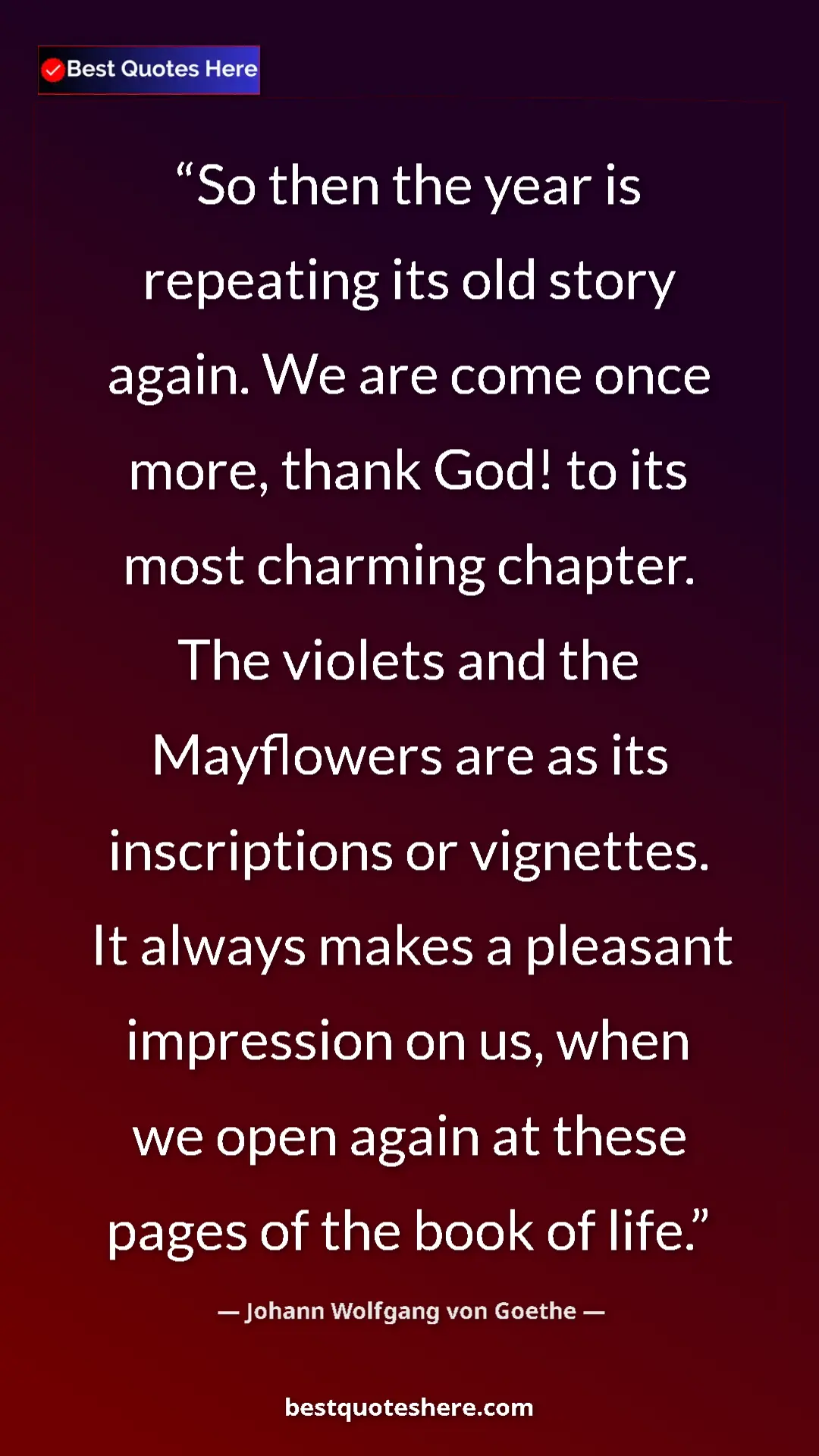 Pinterest quote poster by Johann Wolfgang von Goethe: "So then the year is repeating its old story again. We are..."