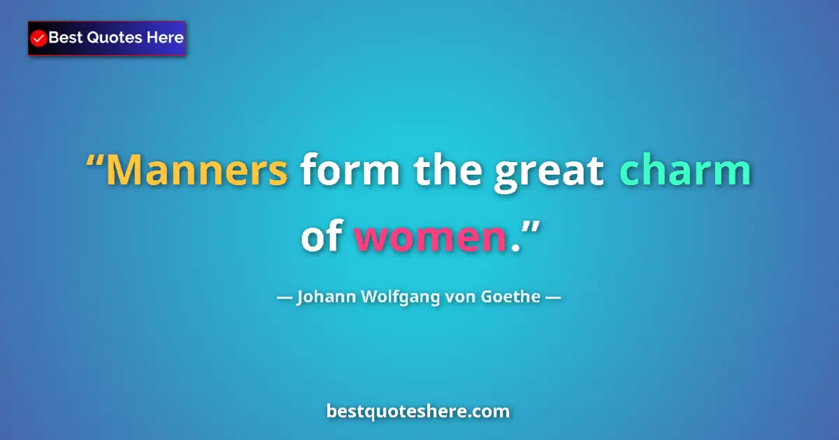 Quote by Johann Wolfgang von Goethe: Manners form the great charm of women....