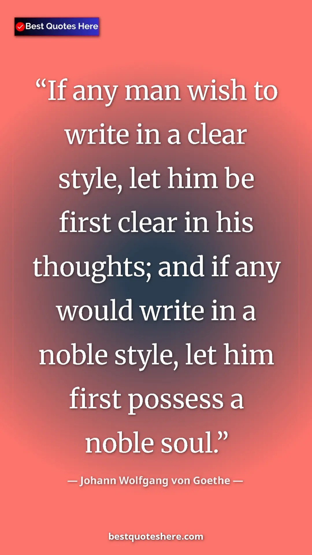 Pinterest quote poster by Johann Wolfgang von Goethe: "If any man wish to write in a clear style, let him be first..."