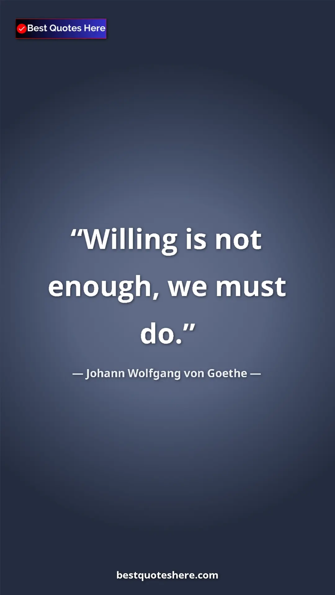 Pinterest quote poster by Johann Wolfgang von Goethe: "Willing is not enough, we must do."