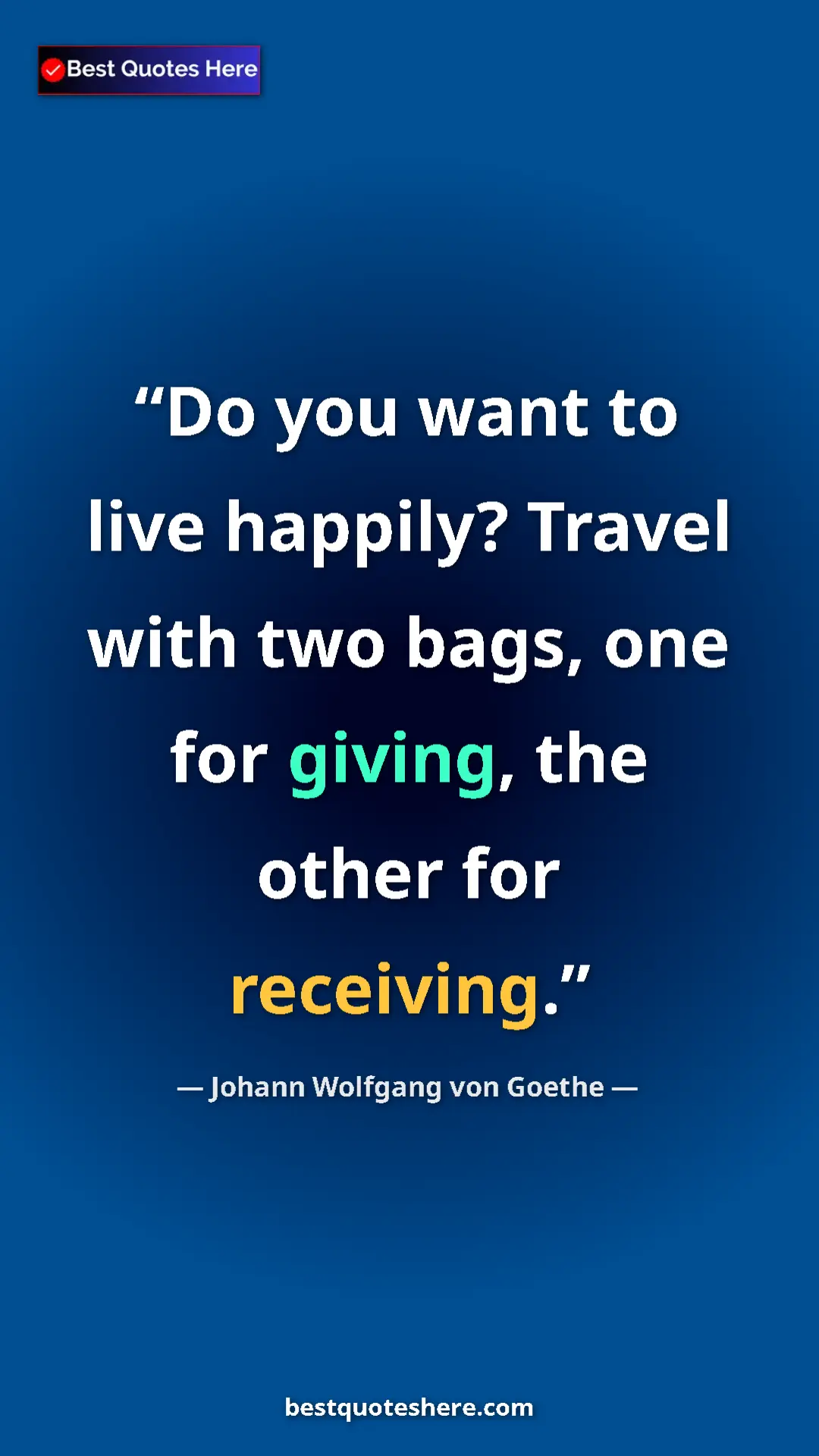 Pinterest quote poster by Johann Wolfgang von Goethe: "Do you want to live happily? Travel with two bags, one for..."