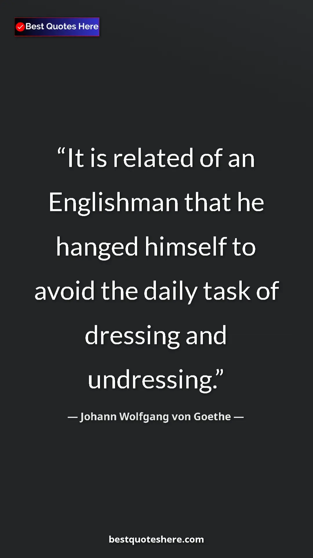 Pinterest quote poster by Johann Wolfgang von Goethe: "It is related of an Englishman that he hanged himself to..."