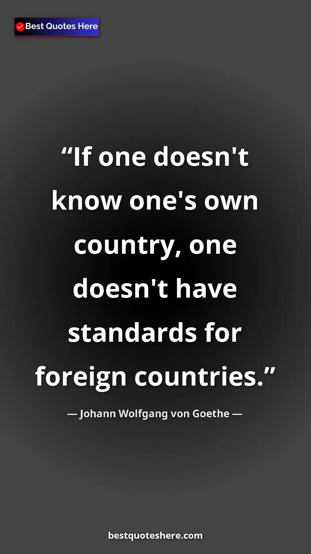 Pinterest quote poster by Johann Wolfgang von Goethe: "If one doesn't know one's own country, one doesn't have..."