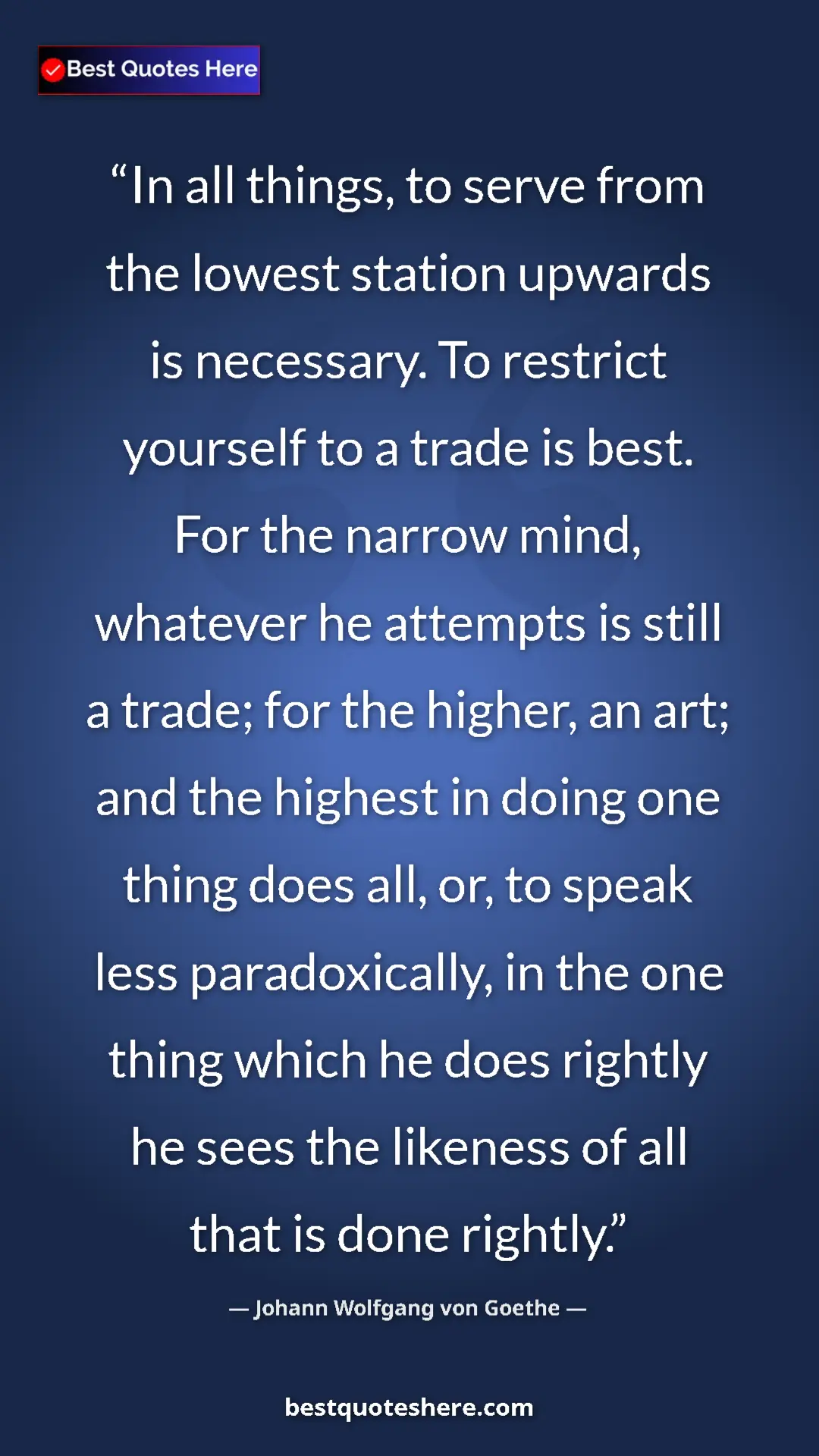 Johann Wolfgang von Goethe Quote Card: "In all things, to serve from the lowest station upwards is..." Pinterest quote poster by Johann Wolfgang von Goethe: "In all things, to serve from the lowest station upwards is..."