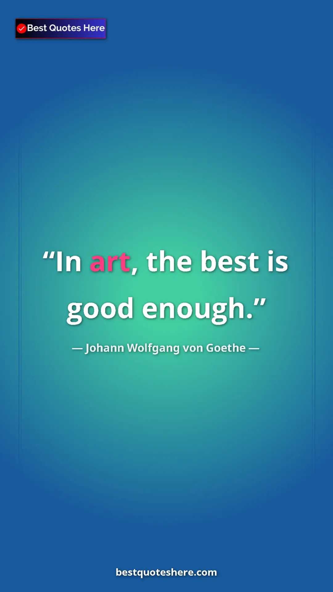 Pinterest quote poster by Johann Wolfgang von Goethe: "In art, the best is good enough."