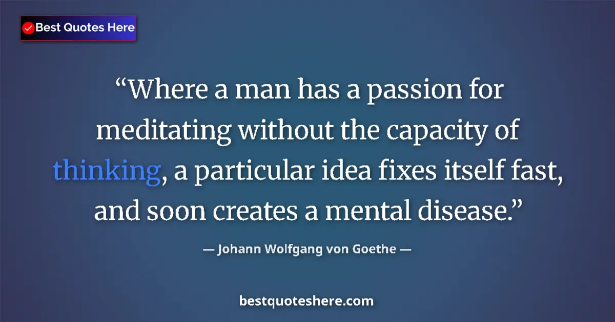 Quote by Johann Wolfgang von Goethe: Where a man has a passion for meditating without t