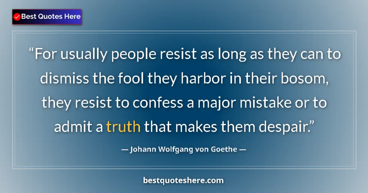 Quote by Johann Wolfgang von Goethe: For usually people resist as long as they can to dismiss the fool they harbor in their bosom, they r...
