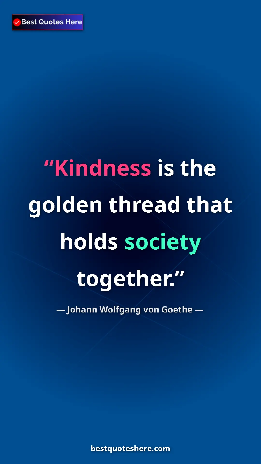 Pinterest quote poster by Johann Wolfgang von Goethe: "Kindness is the golden thread that holds society together."